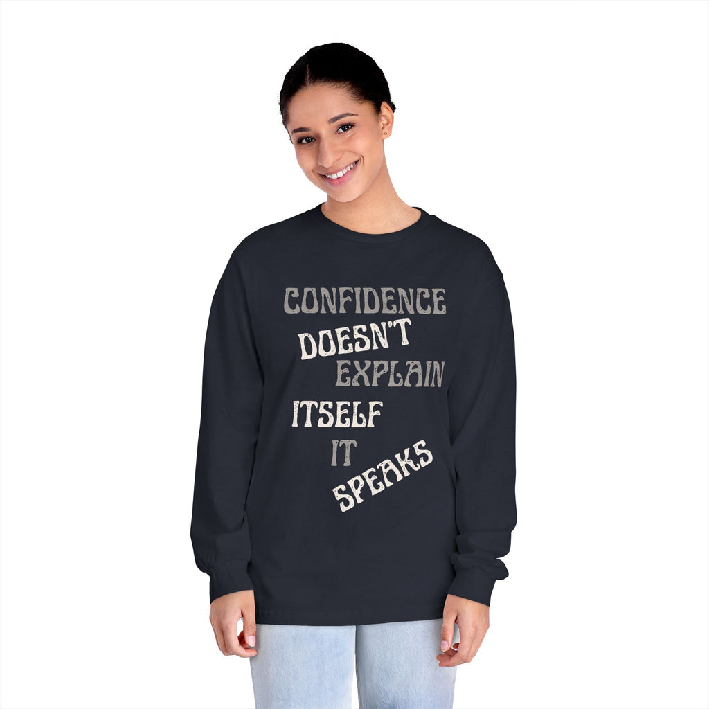 Confidence Doesn't Explain Itself It Speaks Long Sleeve Tee