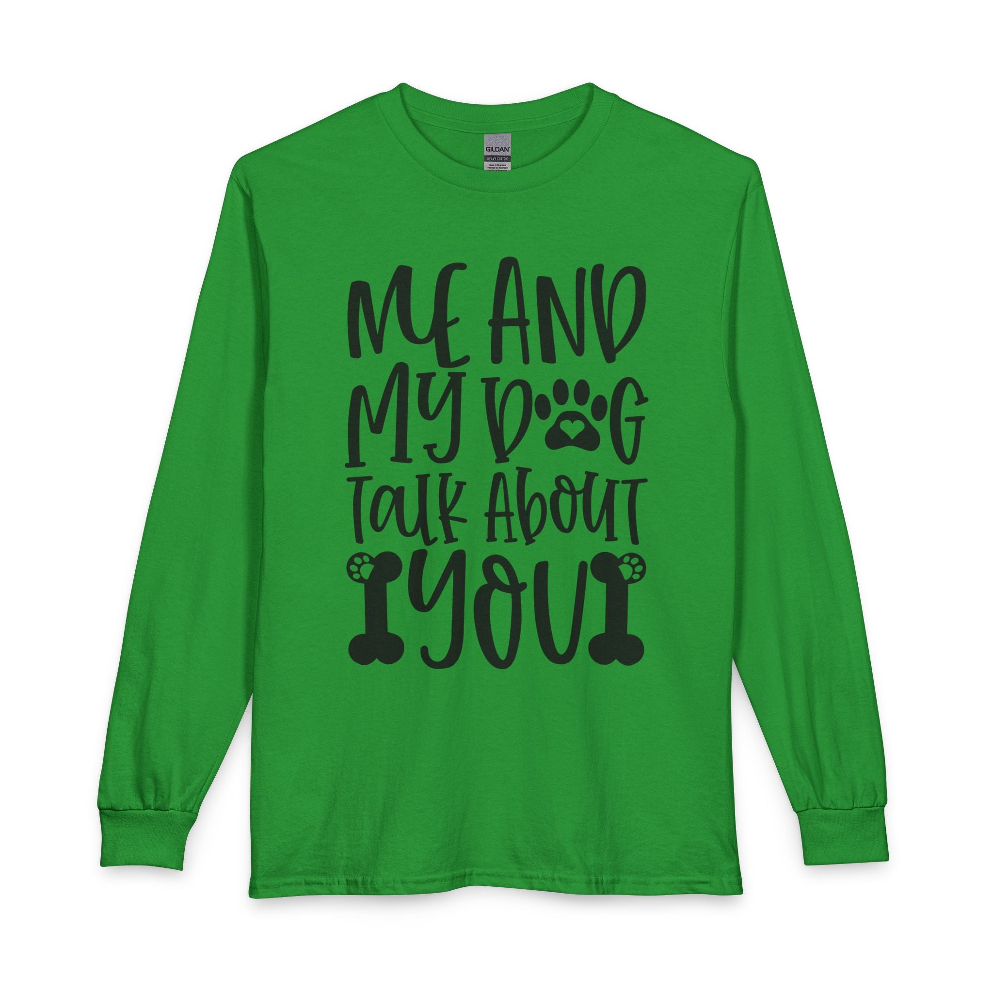 Me and My Dog Talk About You Long Sleeve Tee — Funny Dog Lover Shirt