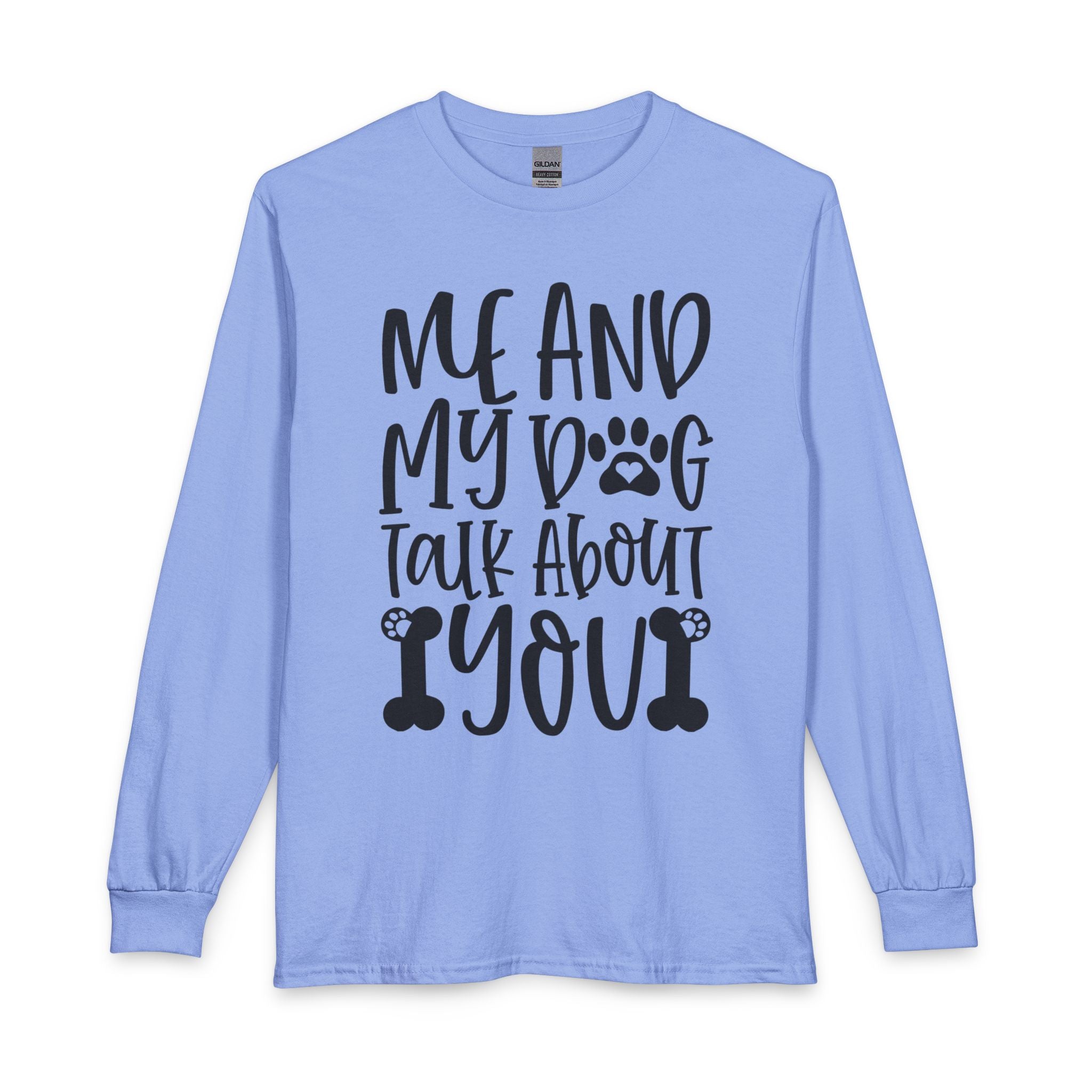 Me and My Dog Talk About You Long Sleeve Tee — Funny Dog Lover Shirt