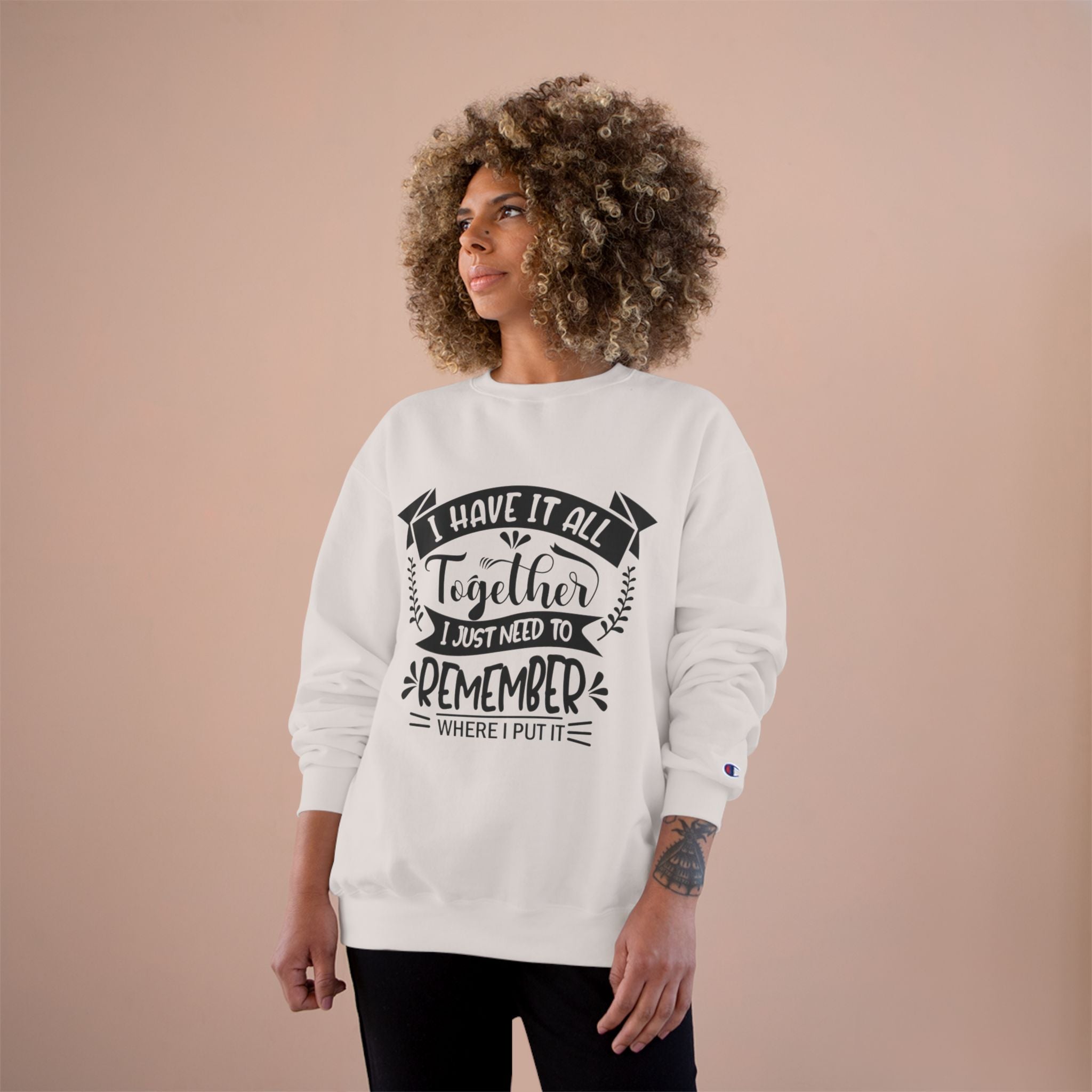 Champion Sweatshirt – “I Have It All Together, I Just Need to Remember” Motivational Crewneck