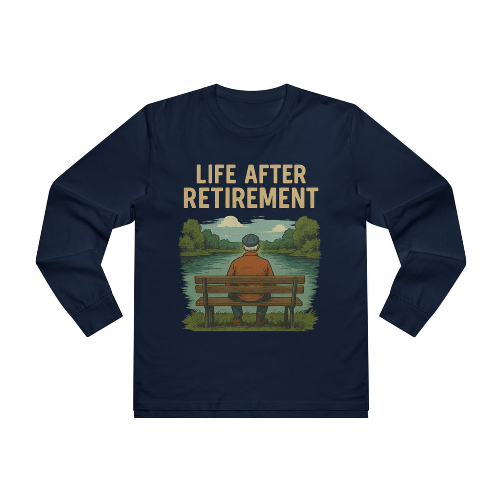 Life After Retirement Longsleeve Tee — Relaxed Retirement Graphic Shirt