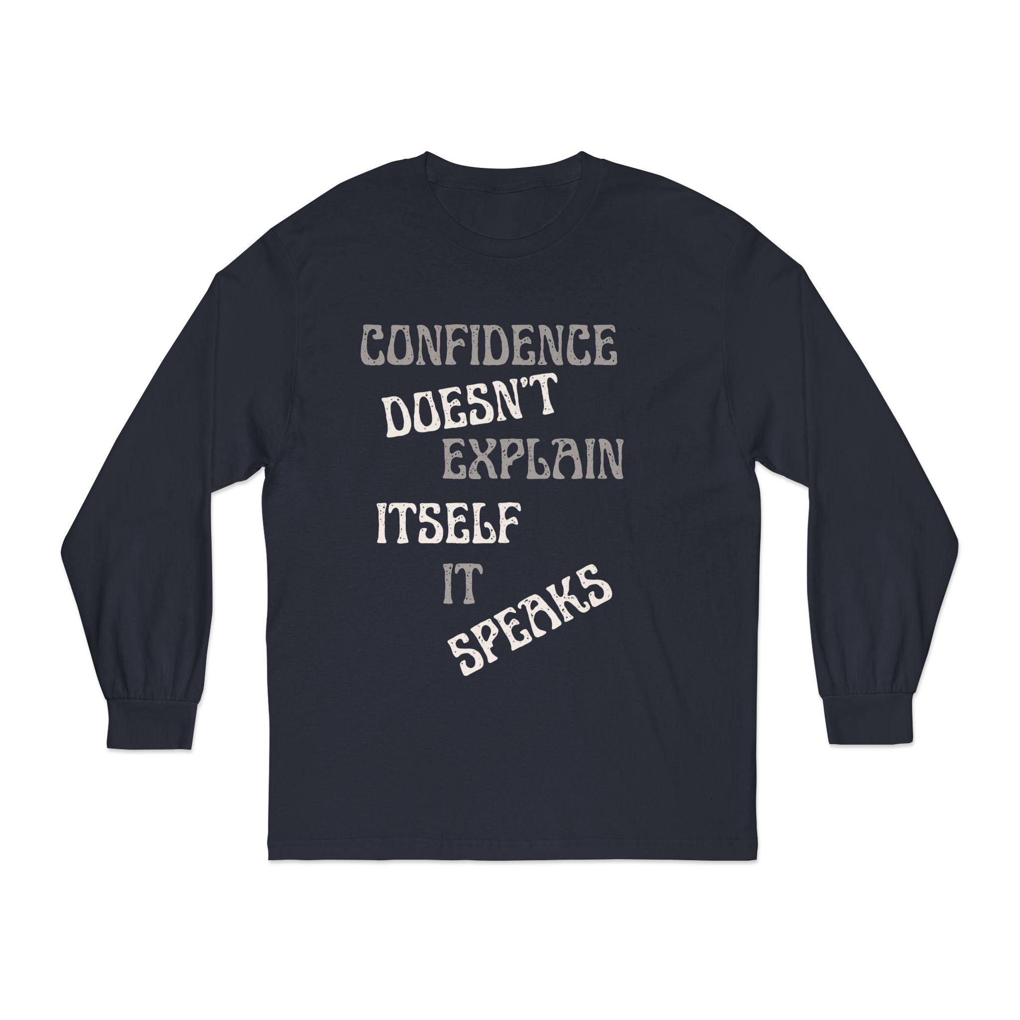 Confidence Doesn't Explain Itself It Speaks Long Sleeve Tee