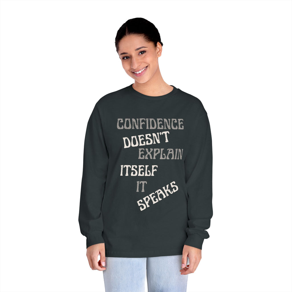 Confidence Doesn't Explain Itself It Speaks Long Sleeve Tee