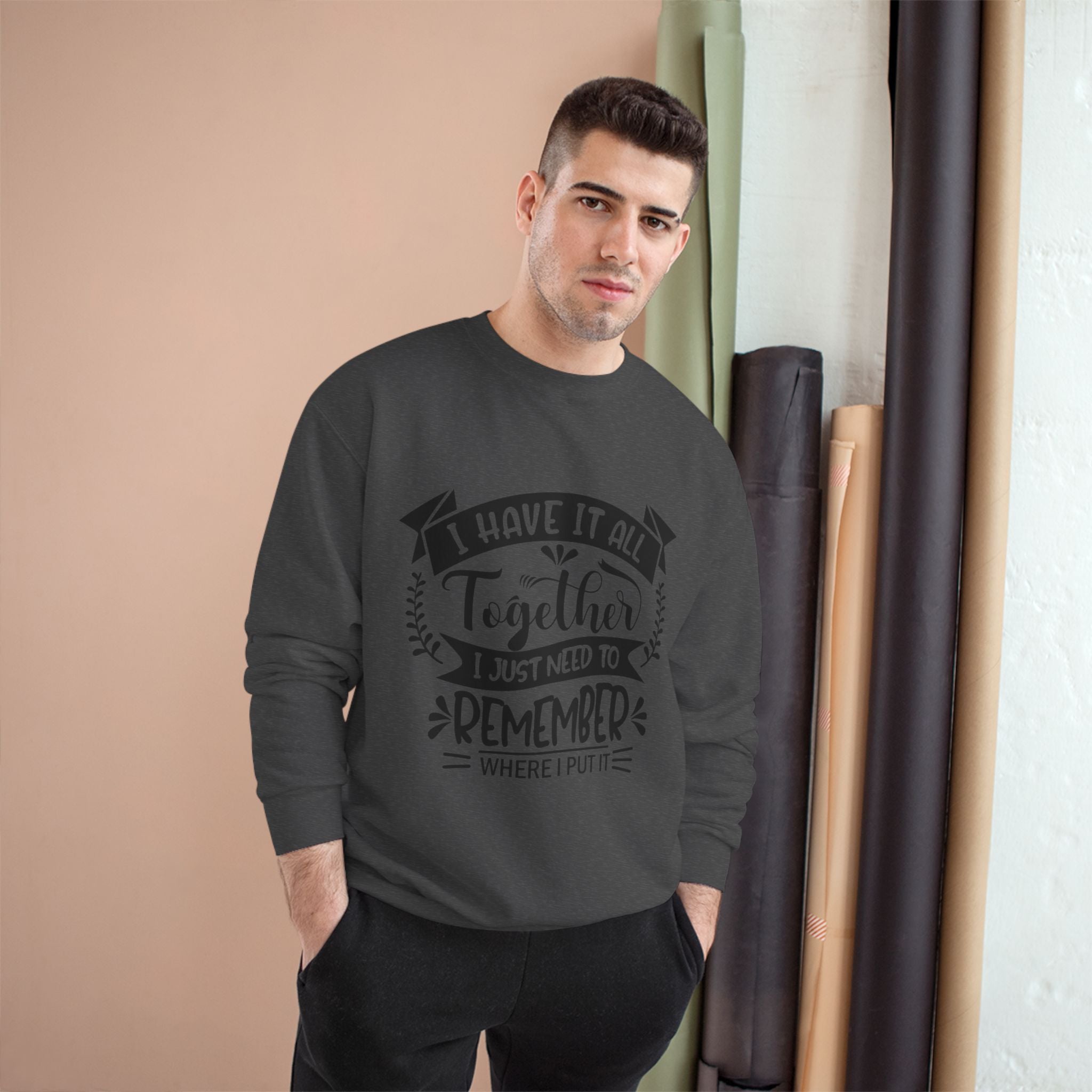 Champion Sweatshirt – “I Have It All Together, I Just Need to Remember” Motivational Crewneck