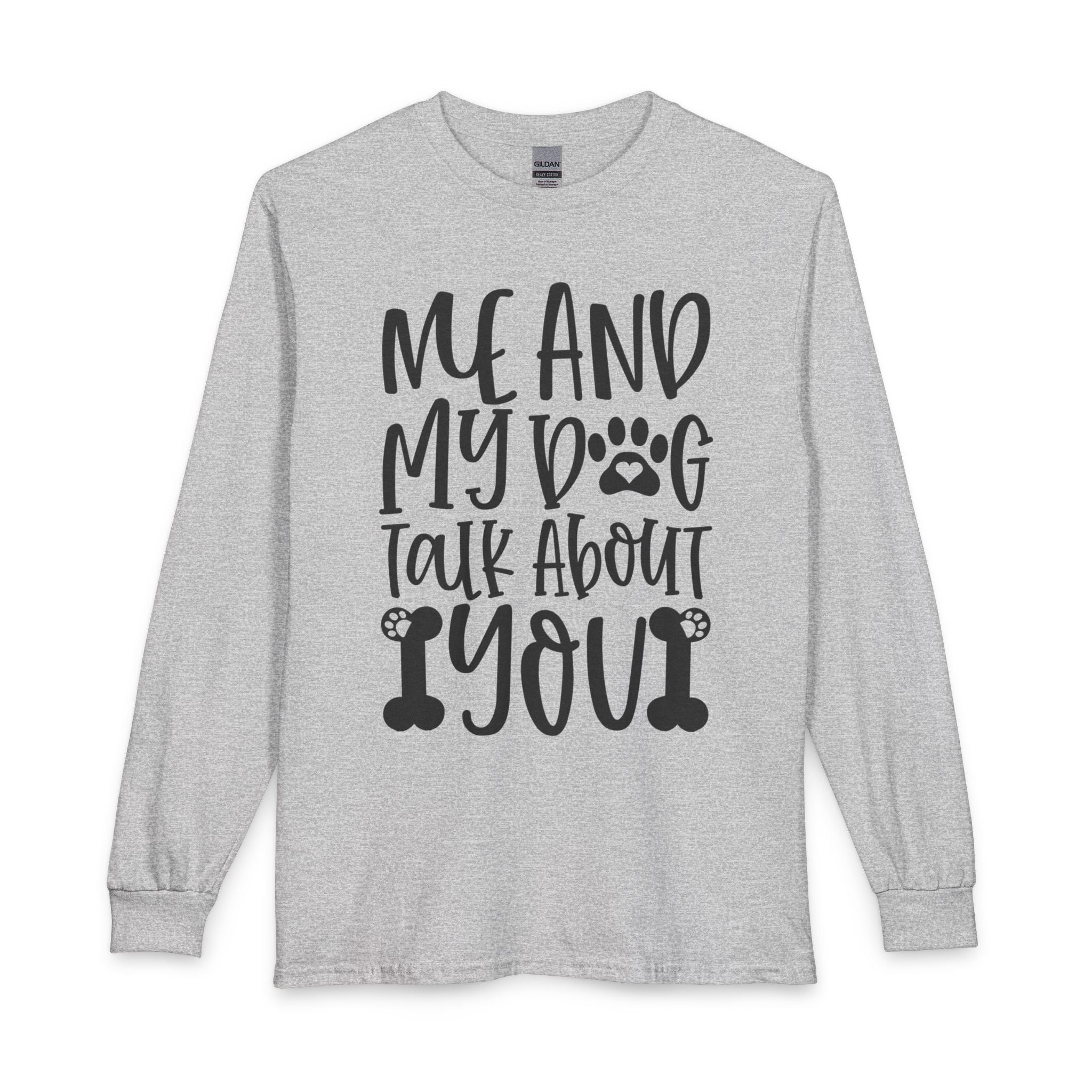 Me and My Dog Talk About You Long Sleeve Tee — Funny Dog Lover Shirt