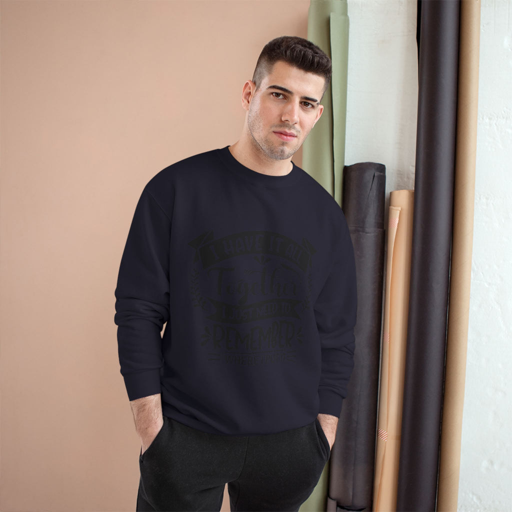 Champion Sweatshirt – “I Have It All Together, I Just Need to Remember” Motivational Crewneck