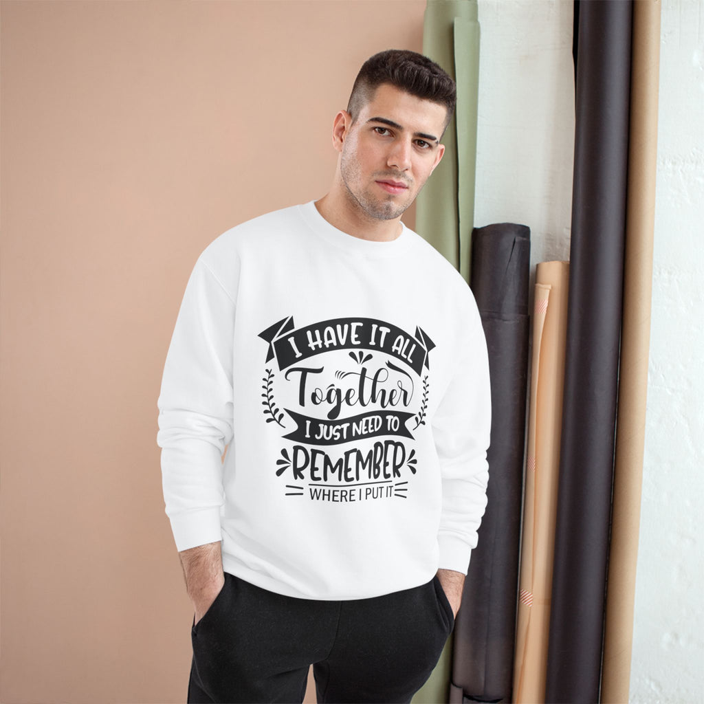 Champion Sweatshirt – “I Have It All Together, I Just Need to Remember” Motivational Crewneck