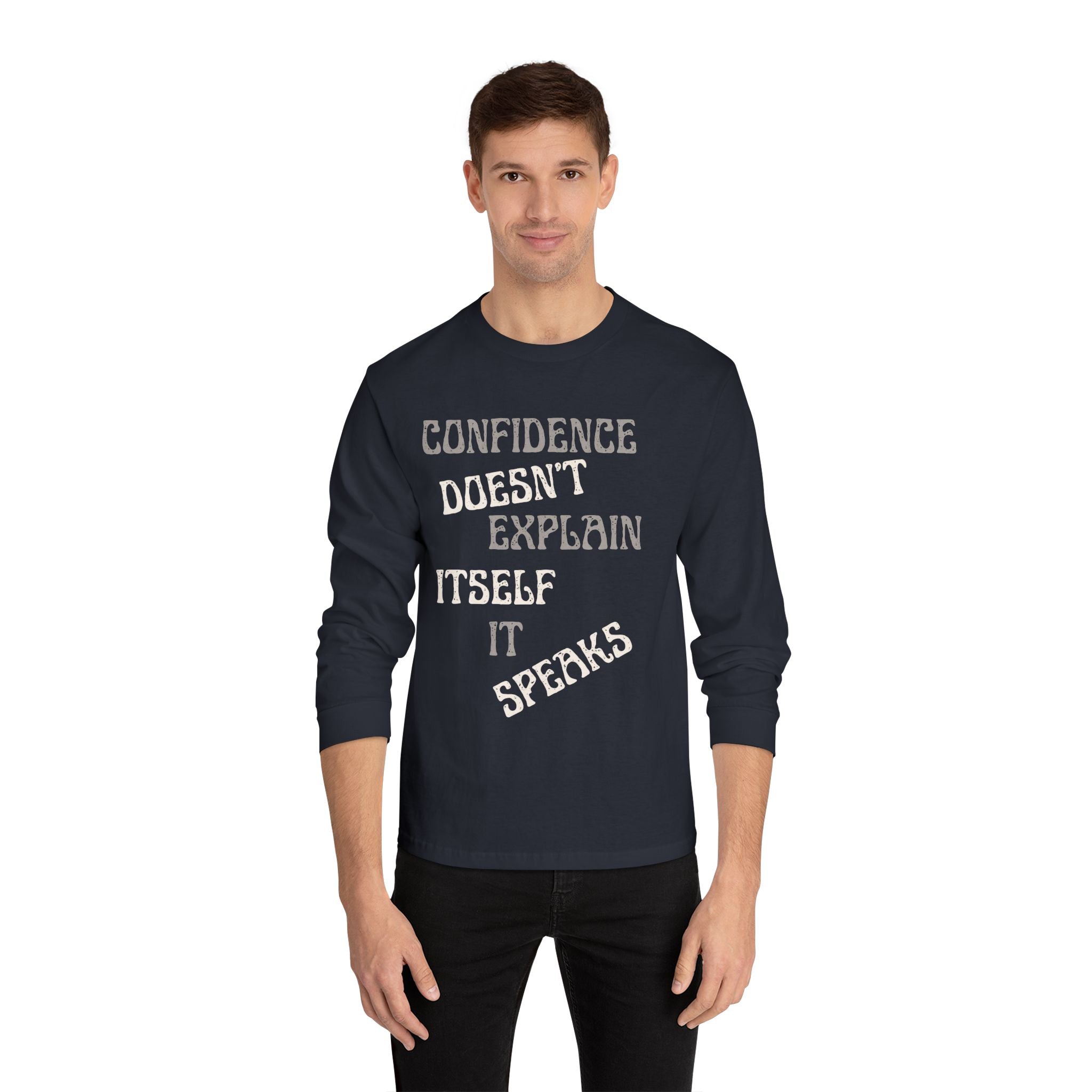 Confidence Doesn't Explain Itself It Speaks Long Sleeve Tee