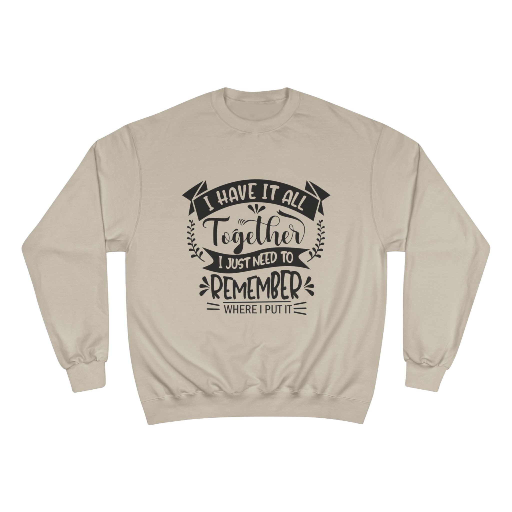 Champion Sweatshirt – “I Have It All Together, I Just Need to Remember” Motivational Crewneck
