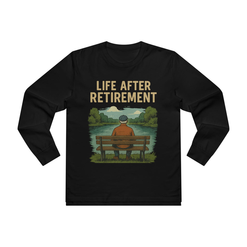 Life After Retirement Longsleeve Tee — Relaxed Retirement Graphic Shirt