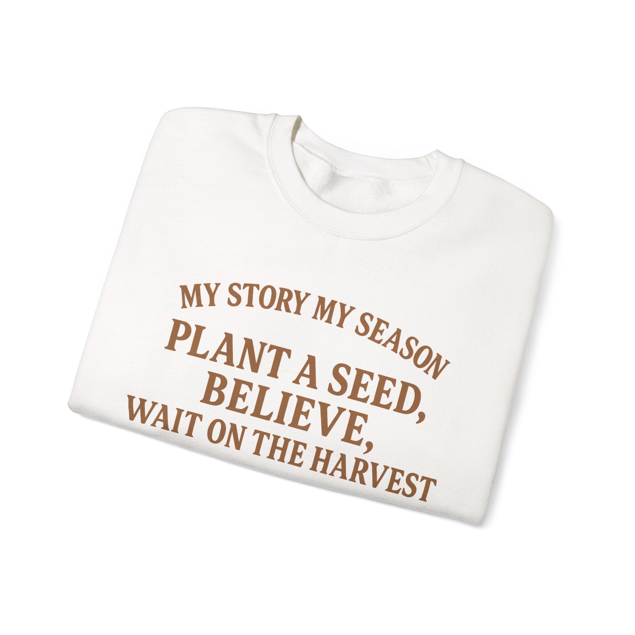 Inspirational Crewneck Sweatshirt – “My Story My Season: Plant a Seed, Believe, Wait on the Harvest” (James 5:7)