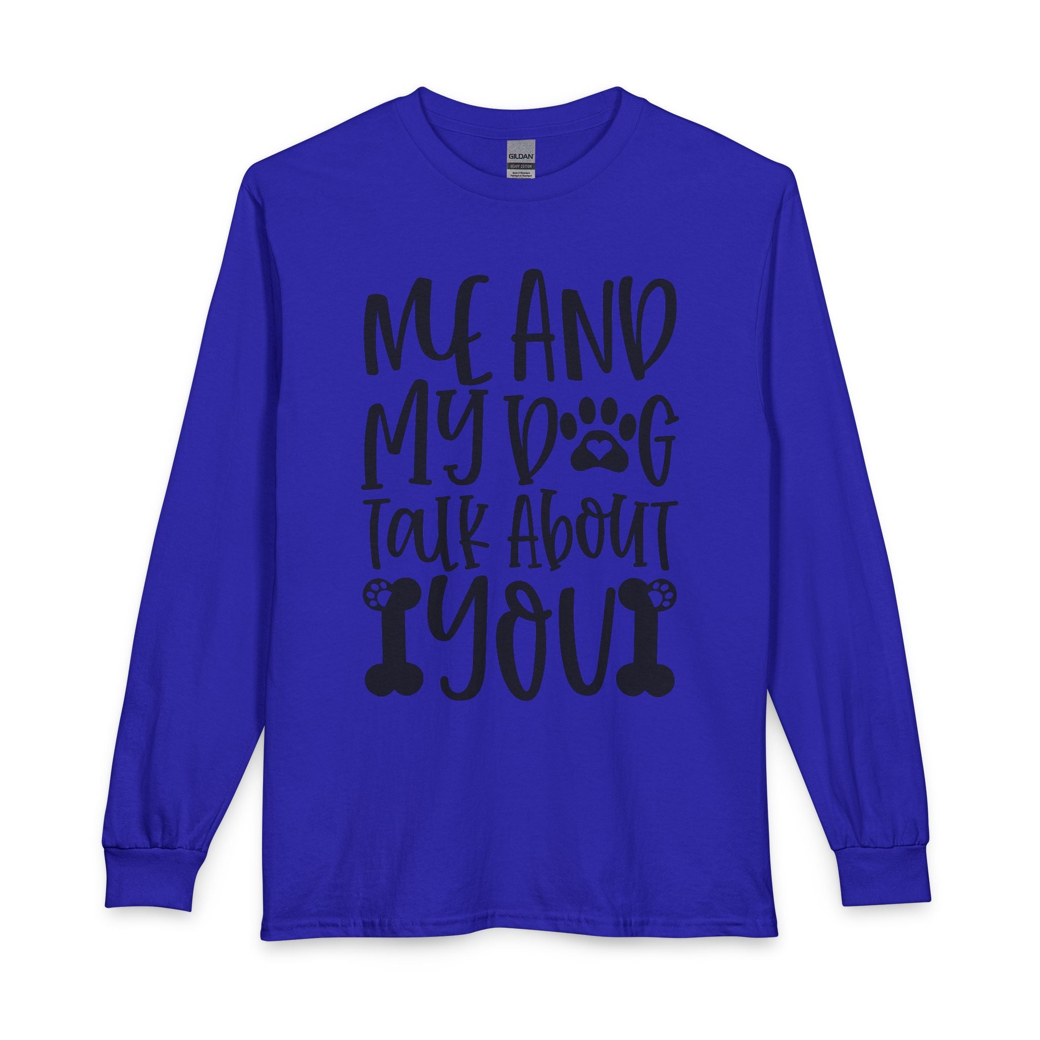 Me and My Dog Talk About You Long Sleeve Tee — Funny Dog Lover Shirt