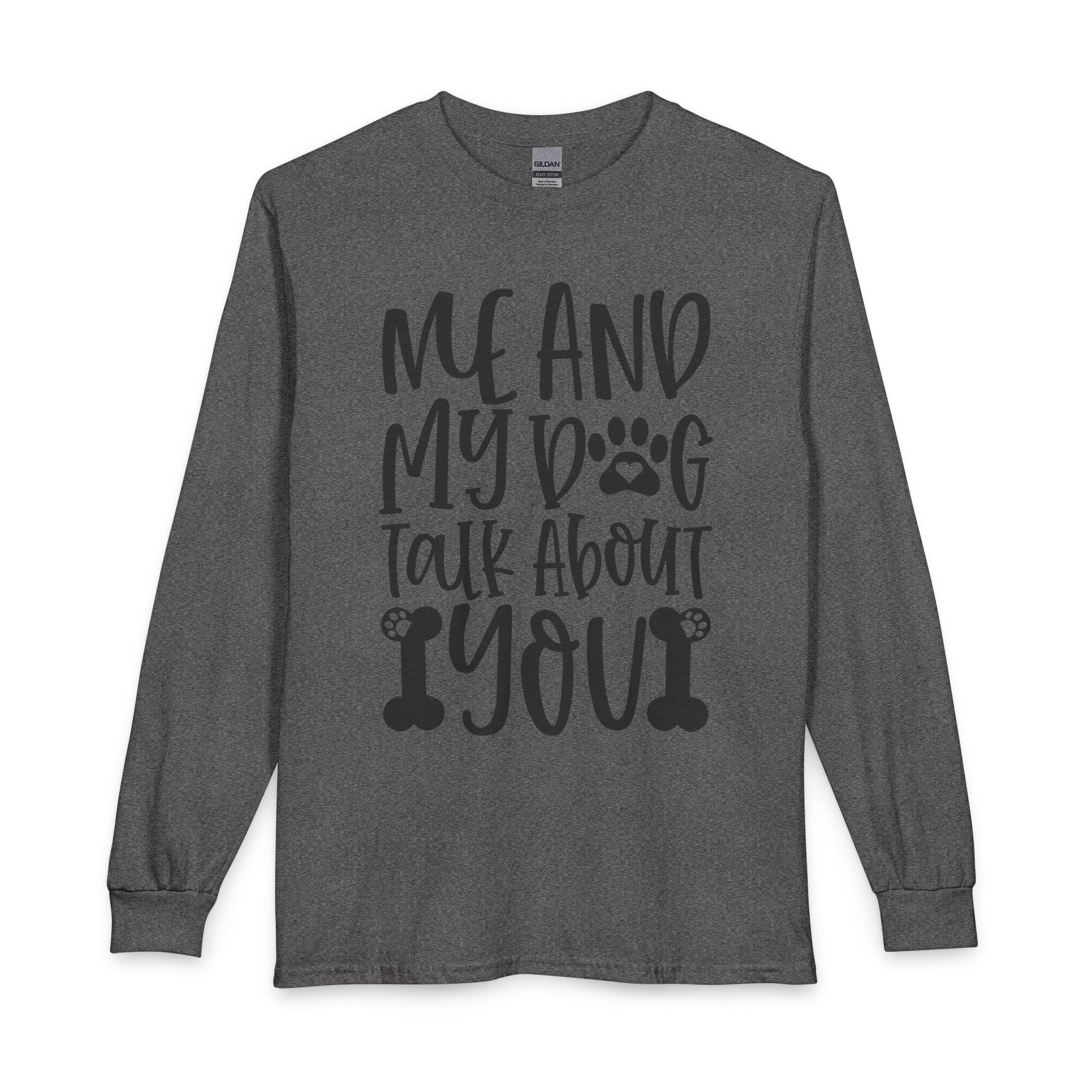 Me and My Dog Talk About You Long Sleeve Tee — Funny Dog Lover Shirt