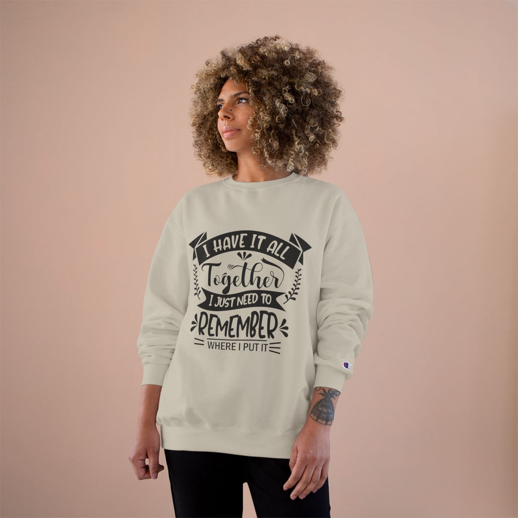 Champion Sweatshirt – “I Have It All Together, I Just Need to Remember” Motivational Crewneck