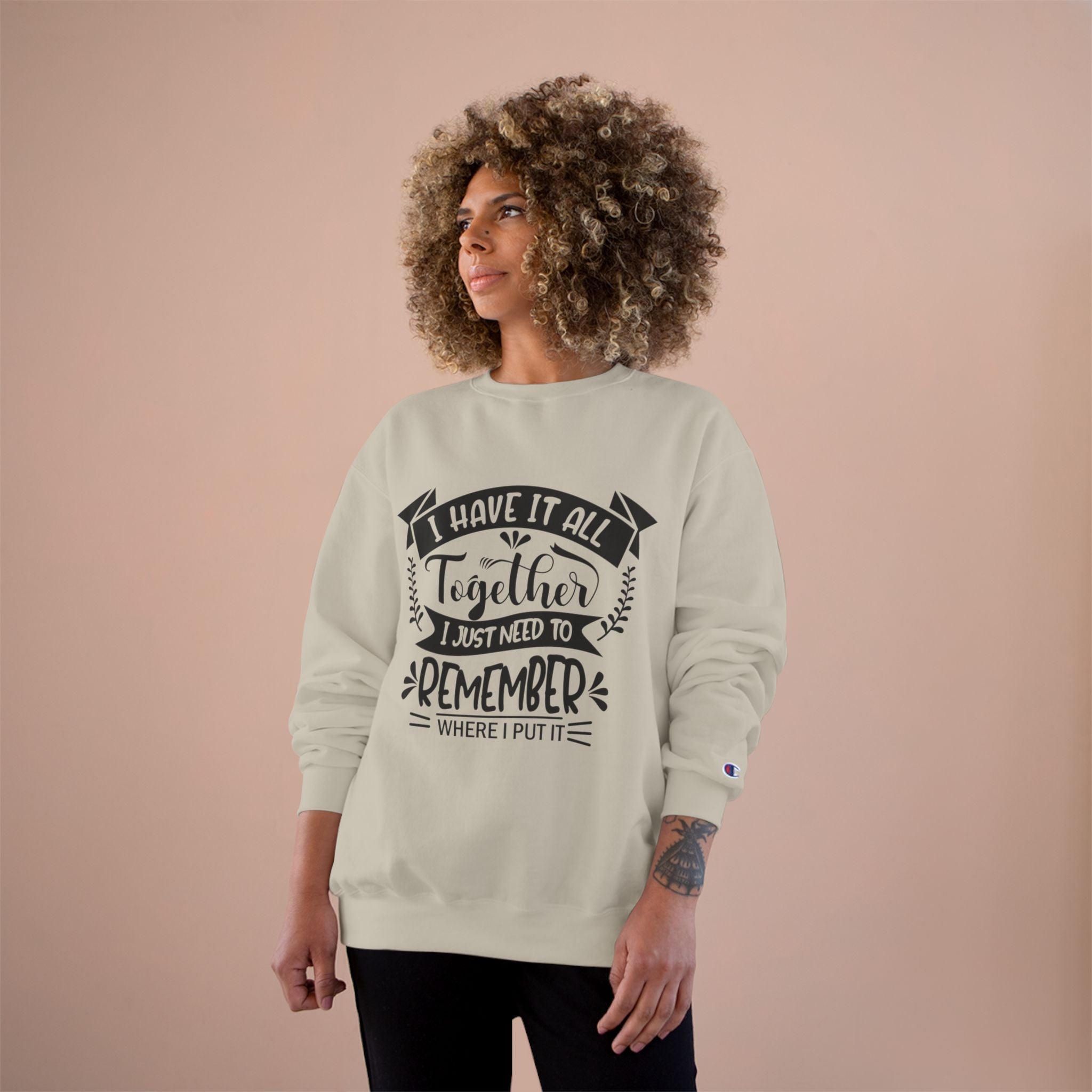 Champion Sweatshirt – “I Have It All Together, I Just Need to Remember” Motivational Crewneck