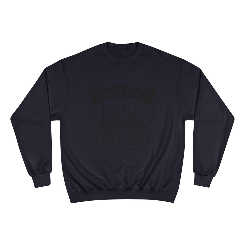 Champion Sweatshirt – “I Have It All Together, I Just Need to Remember” Motivational Crewneck
