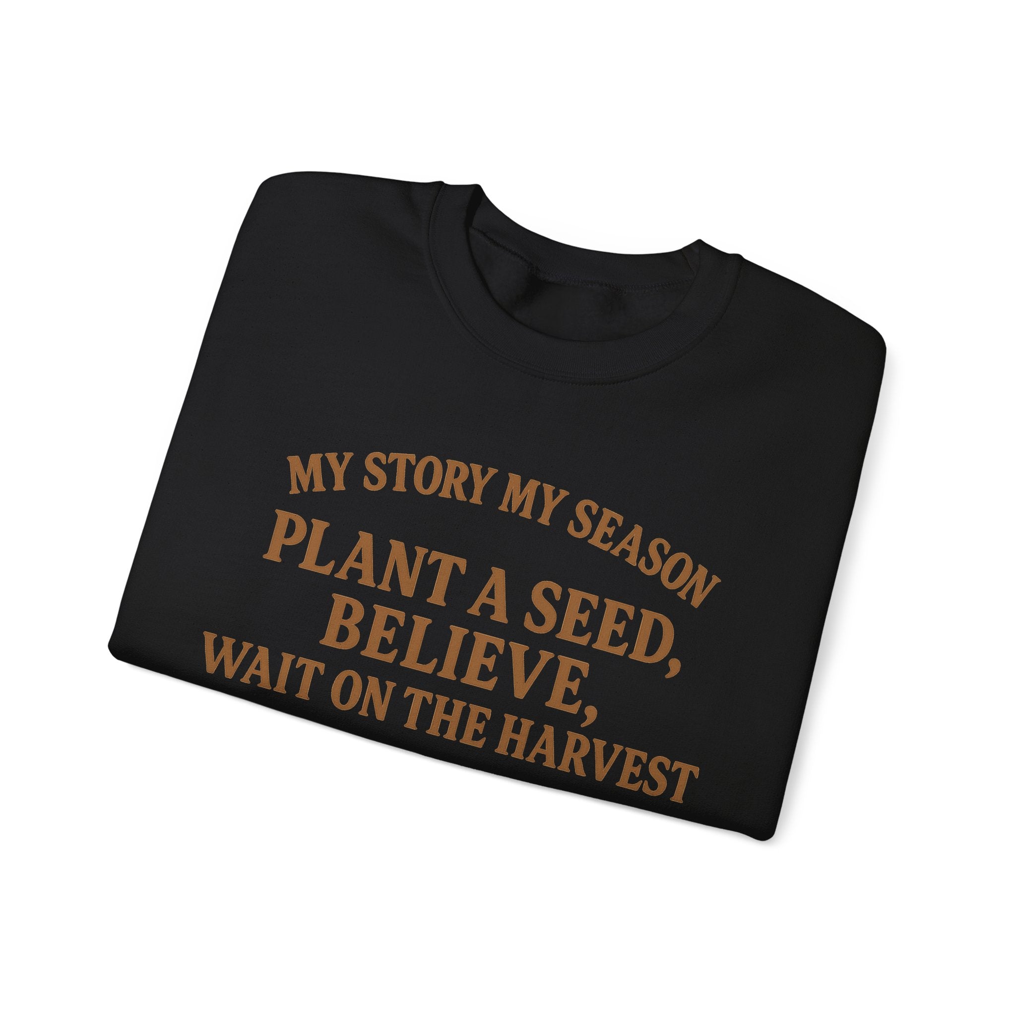 Inspirational Crewneck Sweatshirt – “My Story My Season: Plant a Seed, Believe, Wait on the Harvest” (James 5:7)