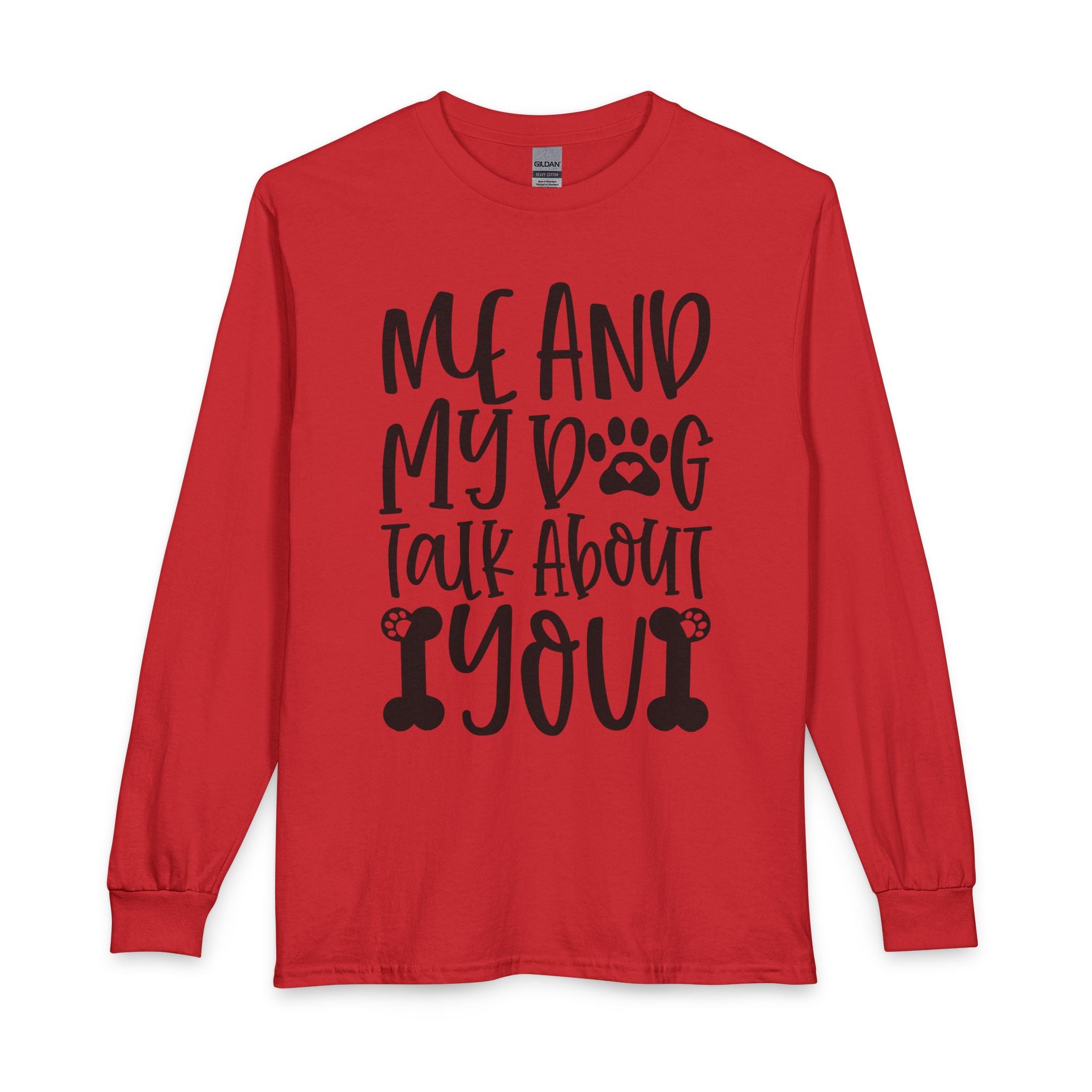 Me and My Dog Talk About You Long Sleeve Tee — Funny Dog Lover Shirt