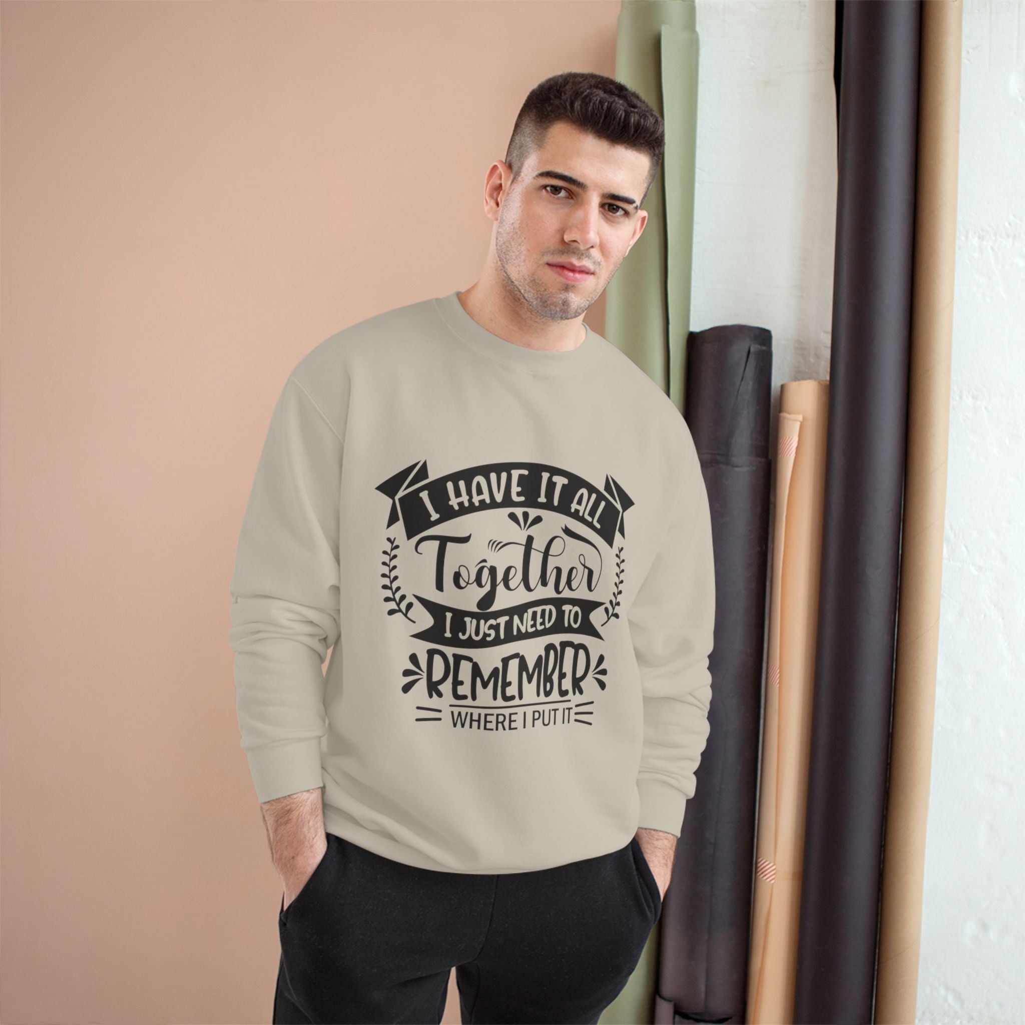 Champion Sweatshirt – “I Have It All Together, I Just Need to Remember” Motivational Crewneck