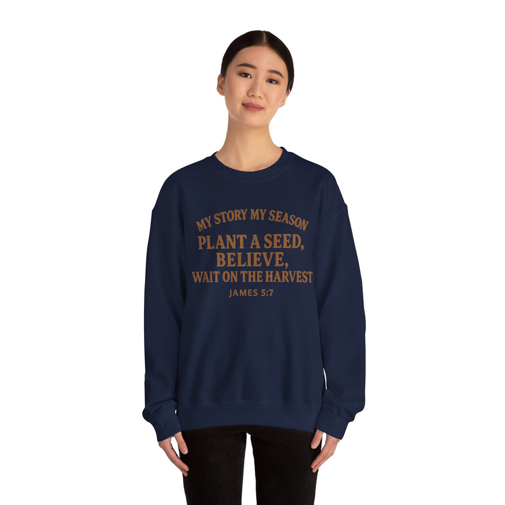 Inspirational Crewneck Sweatshirt – “My Story My Season: Plant a Seed, Believe, Wait on the Harvest” (James 5:7)