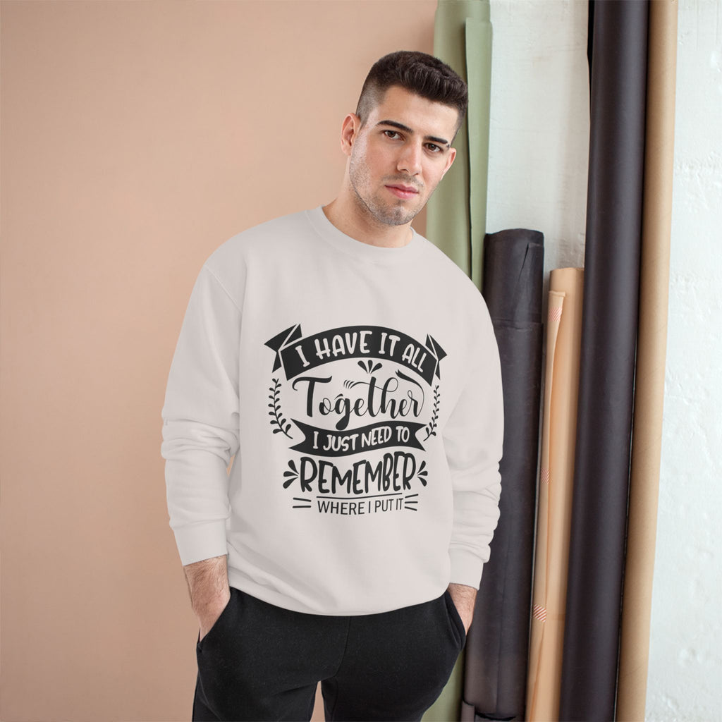 Champion Sweatshirt – “I Have It All Together, I Just Need to Remember” Motivational Crewneck
